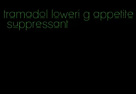 tramadol loweri g appetite suppressant