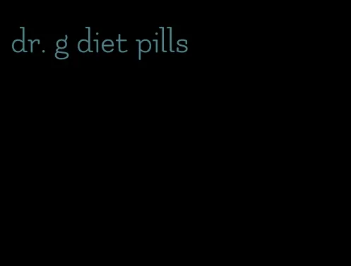 dr. g diet pills