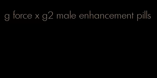 g force x g2 male enhancement pills