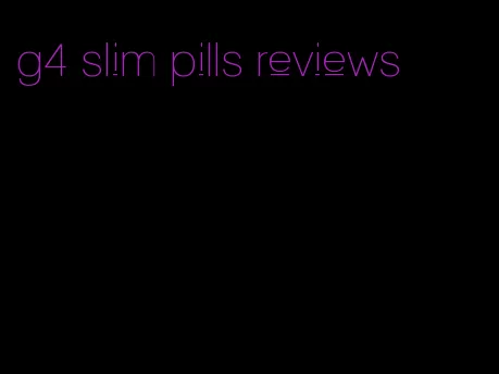 g4 slim pills reviews