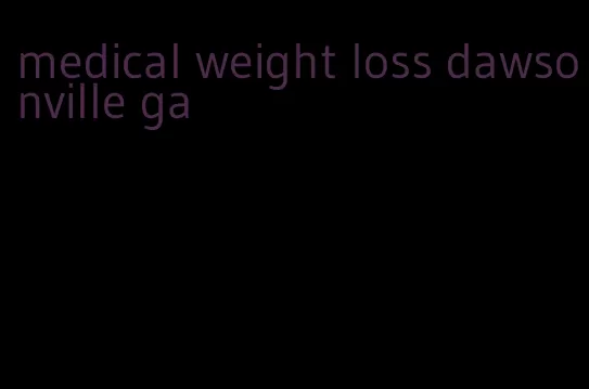 medical weight loss dawsonville ga