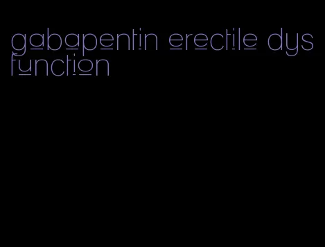 gabapentin erectile dysfunction