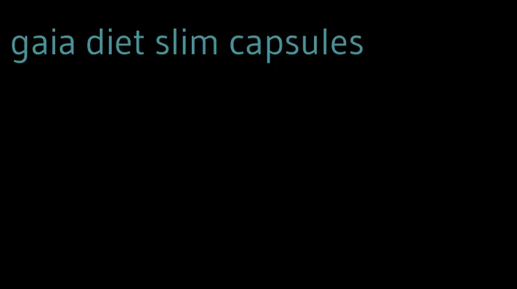 gaia diet slim capsules