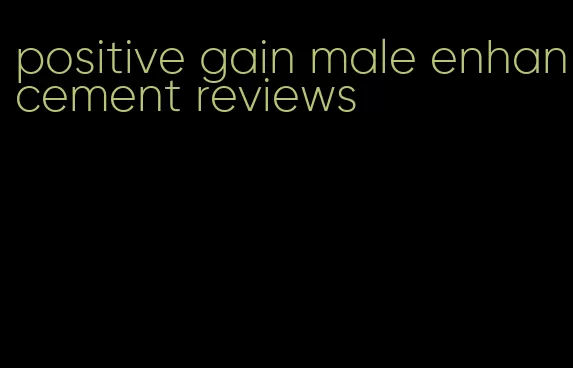 positive gain male enhancement reviews