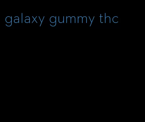 galaxy gummy thc