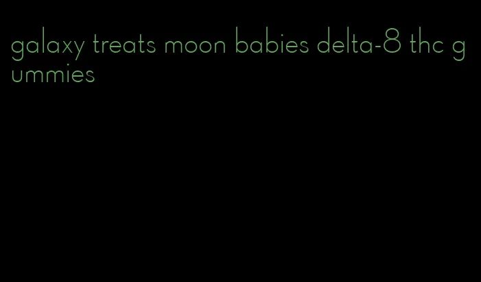 galaxy treats moon babies delta-8 thc gummies