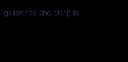 gallstones and diet pills