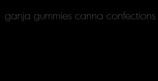 ganja gummies canna confections