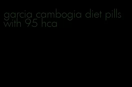 garcia cambogia diet pills with 95 hca