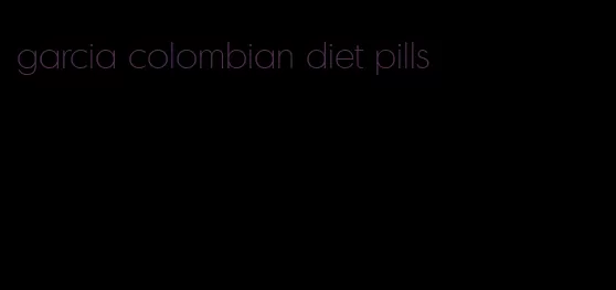 garcia colombian diet pills