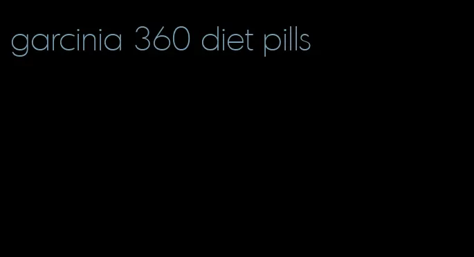 garcinia 360 diet pills