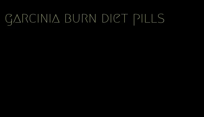 garcinia burn diet pills