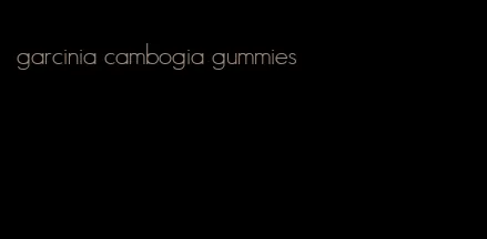 garcinia cambogia gummies