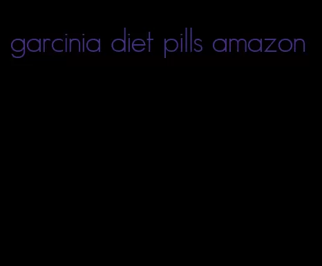 garcinia diet pills amazon