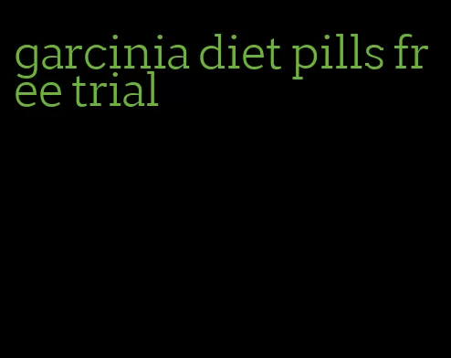 garcinia diet pills free trial