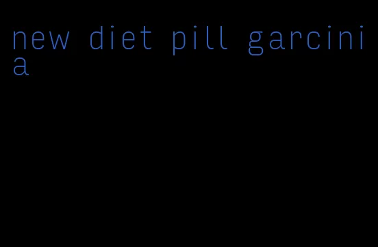 new diet pill garcinia