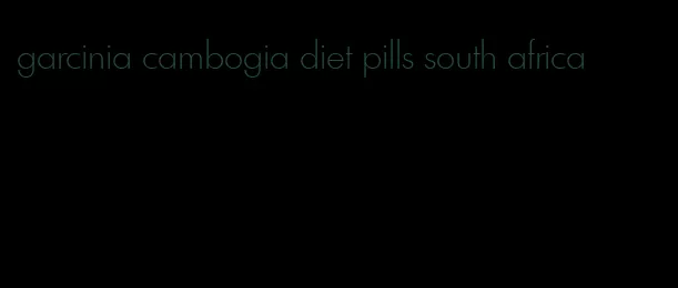 garcinia cambogia diet pills south africa