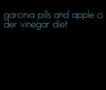 garcinia pills and apple cider vinegar diet