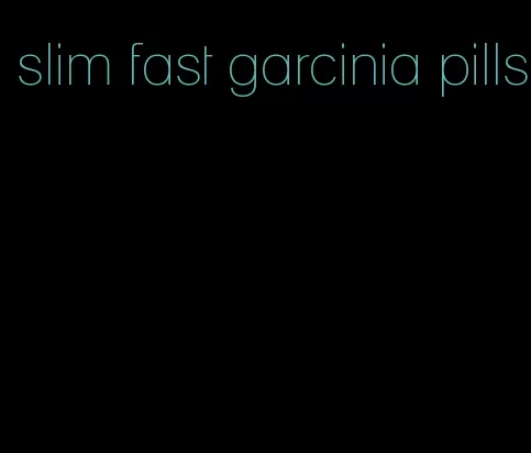 slim fast garcinia pills