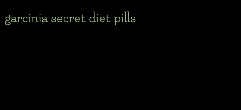 garcinia secret diet pills