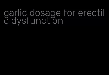 garlic dosage for erectile dysfunction