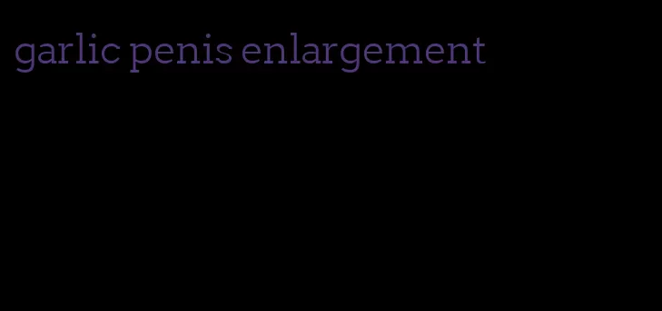 garlic penis enlargement