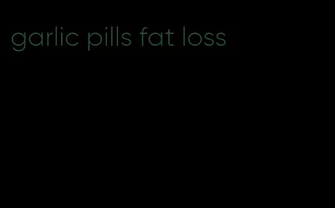 garlic pills fat loss