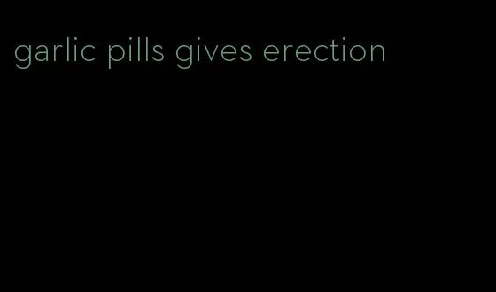 garlic pills gives erection