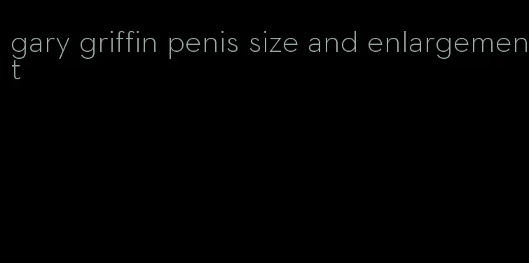 gary griffin penis size and enlargement