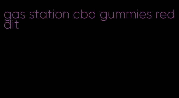 gas station cbd gummies reddit