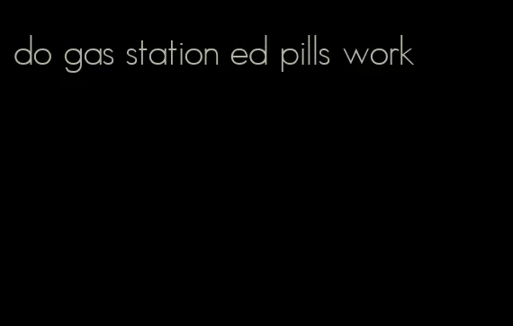 do gas station ed pills work