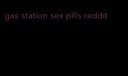 gas station sex pills reddit