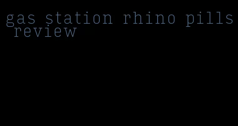 gas station rhino pills review