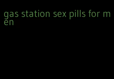 gas station sex pills for men