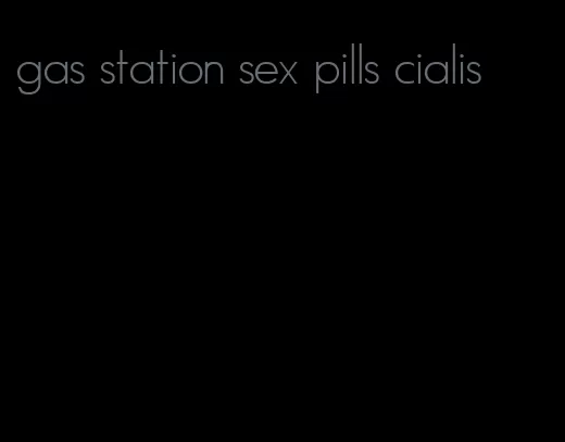 gas station sex pills cialis