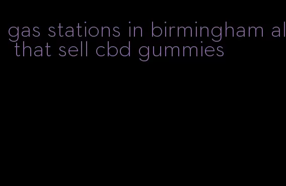 gas stations in birmingham al that sell cbd gummies