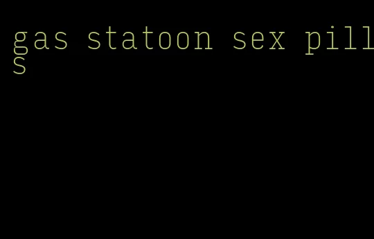 gas statoon sex pills