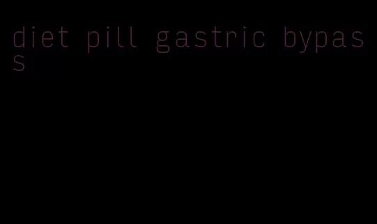 diet pill gastric bypass