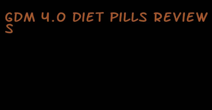 gdm 4.0 diet pills reviews