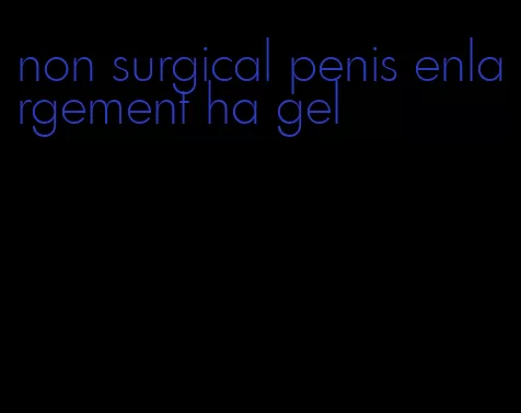 non surgical penis enlargement ha gel