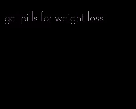 gel pills for weight loss