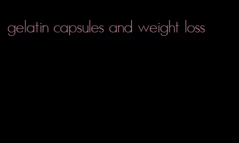 gelatin capsules and weight loss