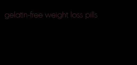 gelatin-free weight loss pills