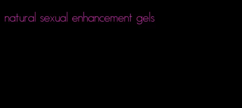 natural sexual enhancement gels