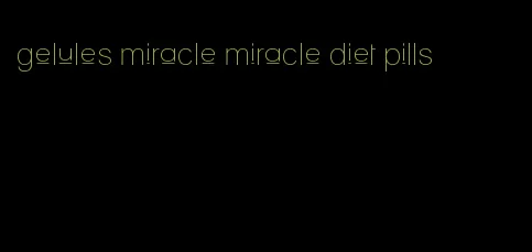 gelules miracle miracle diet pills