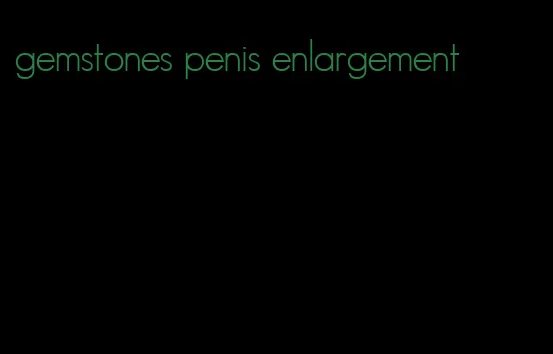 gemstones penis enlargement