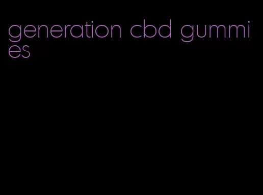 generation cbd gummies