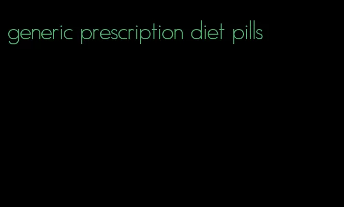 generic prescription diet pills