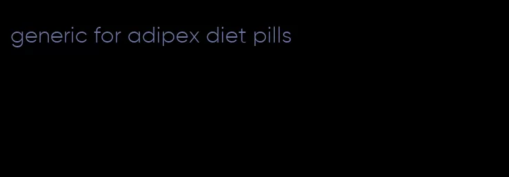 generic for adipex diet pills