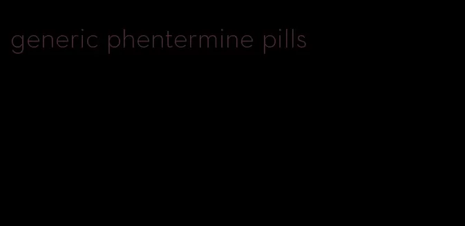 generic phentermine pills